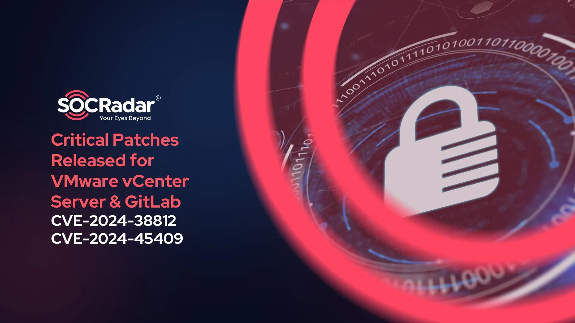 SOCRadar® Cyber Intelligence Inc. | Critical Patches Released for VMware vCenter Server and GitLab (CVE-2024-38812, CVE-2024-45409)