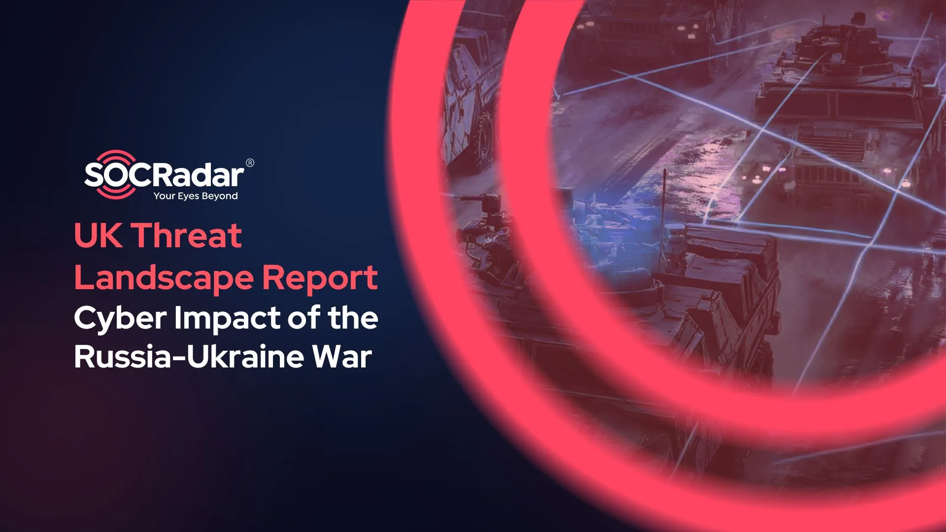 SOCRadar® Cyber Intelligence Inc. | UK Threat Landscape Report: The Cyber Impact of the Russia-Ukraine War an Overview