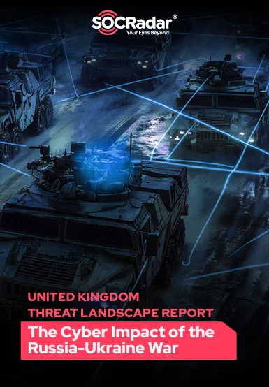 SOCRadar® Cyber Intelligence Inc. | United Kingdom Threat Landscape Report: The Cyber Impact of the Russia-Ukraine War!