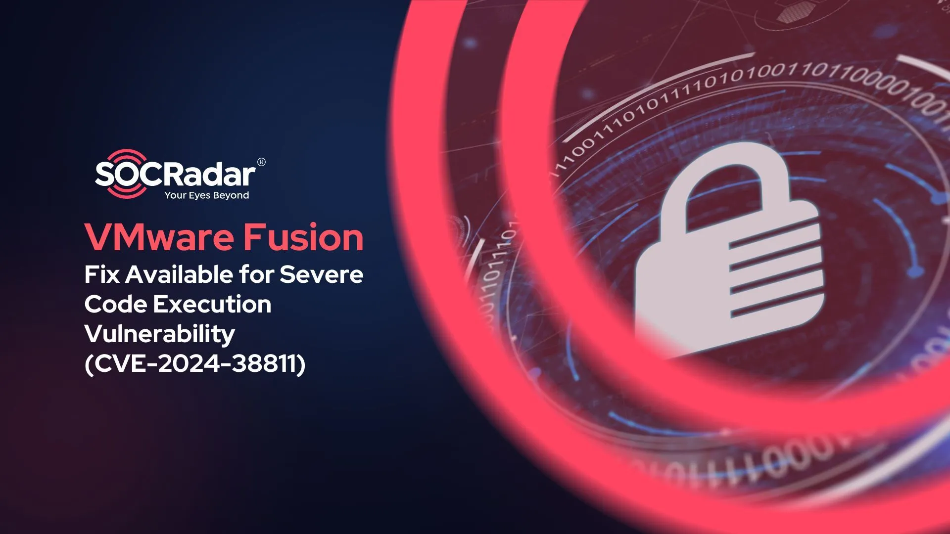 SOCRadar® Cyber Intelligence Inc. | VMware Fusion Receives Fix for a Severe Code Execution Vulnerability, CVE-2024-38811