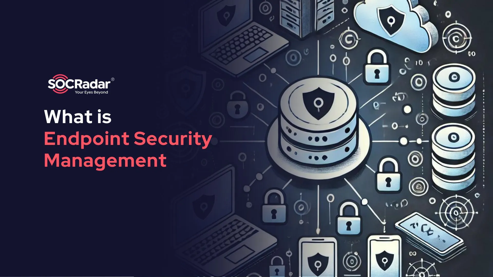 SOCRadar® Cyber Intelligence Inc. | What is Endpoint Security Management