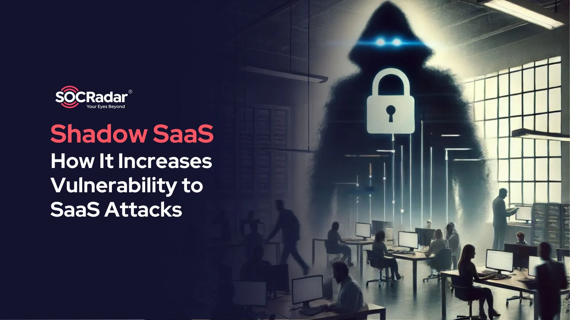 SOCRadar® Cyber Intelligence Inc. | What Is Shadow SaaS and How It Increases Vulnerability to SaaS Attacks