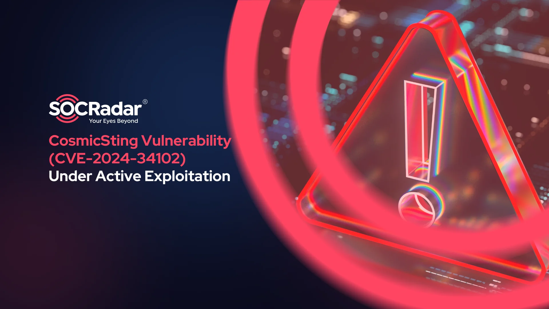 SOCRadar® Cyber Intelligence Inc. | CosmicSting (CVE-2024-34102) Vulnerability Under Active Exploitation