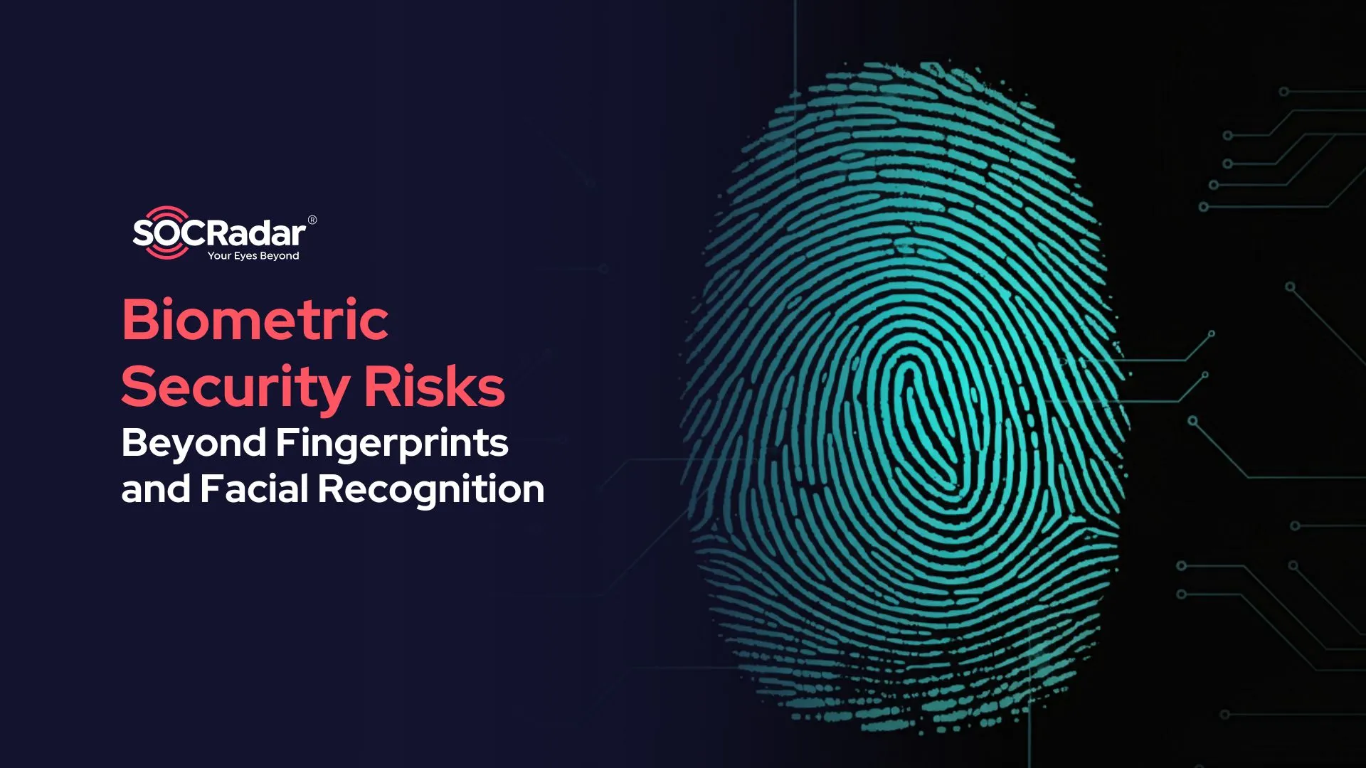 SOCRadar® Cyber Intelligence Inc. | Biometric Security Risks: Beyond Fingerprints and Facial Recognition