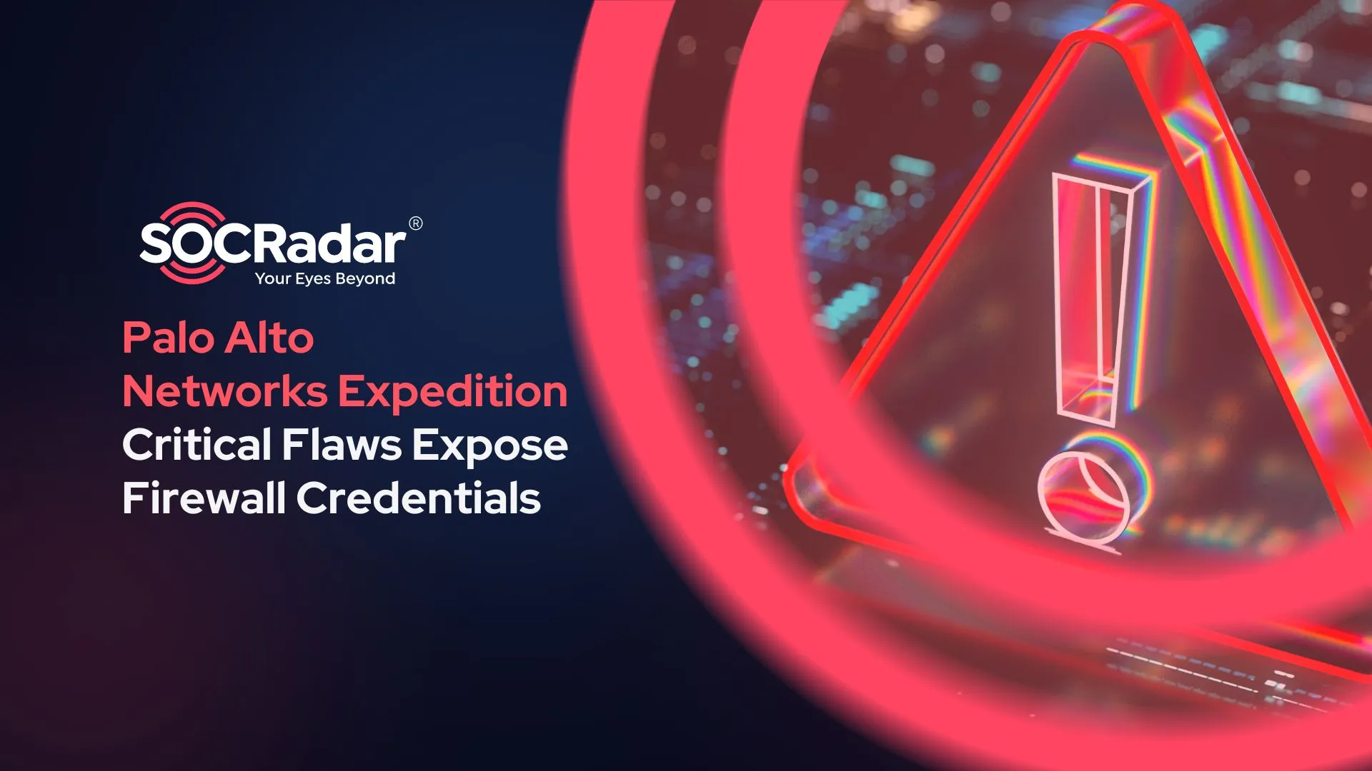 SOCRadar® Cyber Intelligence Inc. | Critical Vulnerabilities in Palo Alto Networks Expedition Could Expose Firewall Credentials, Patch Available