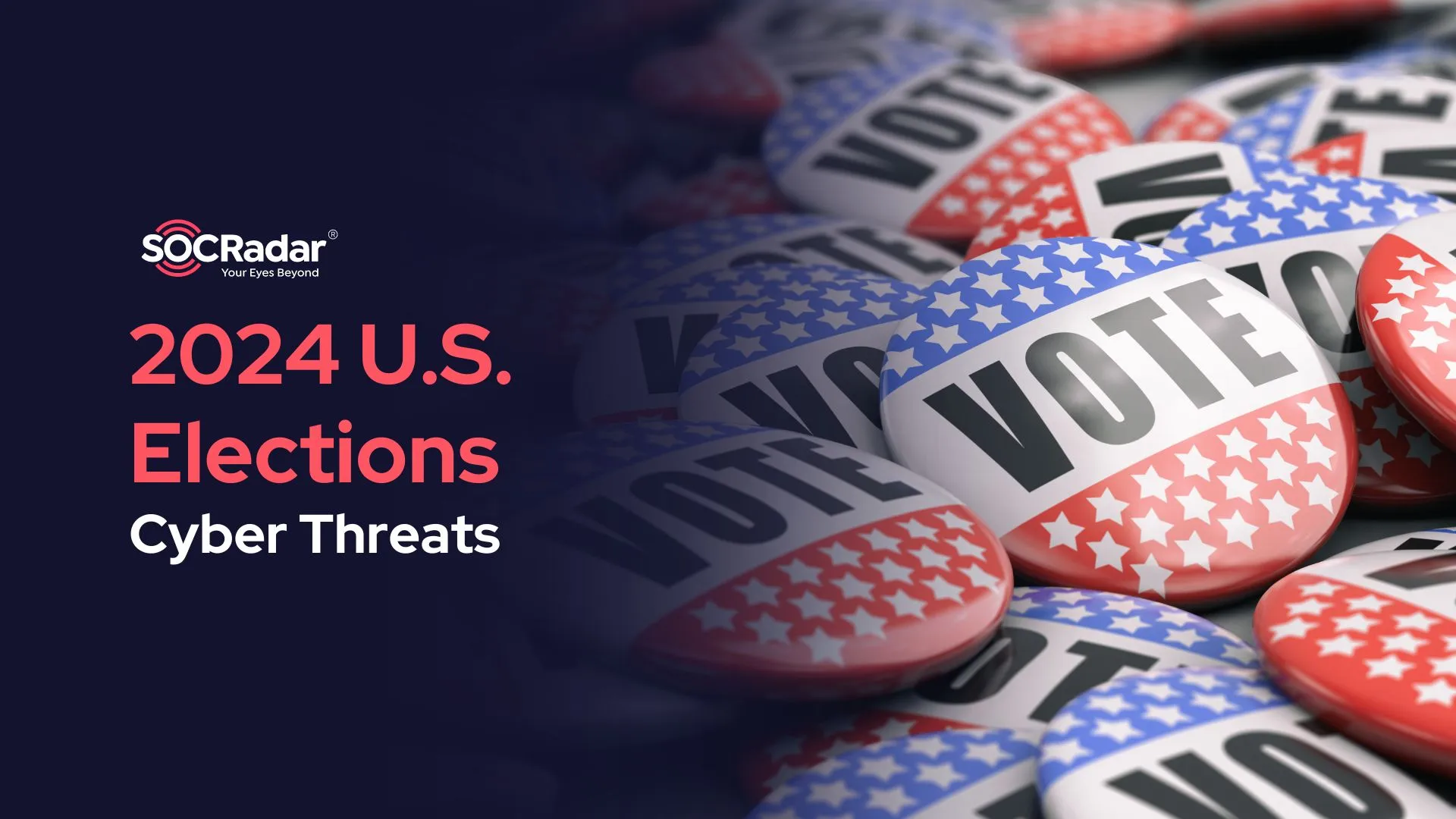 SOCRadar® Cyber Intelligence Inc. | Cyber Threats Targeting U.S. Elections in 2024