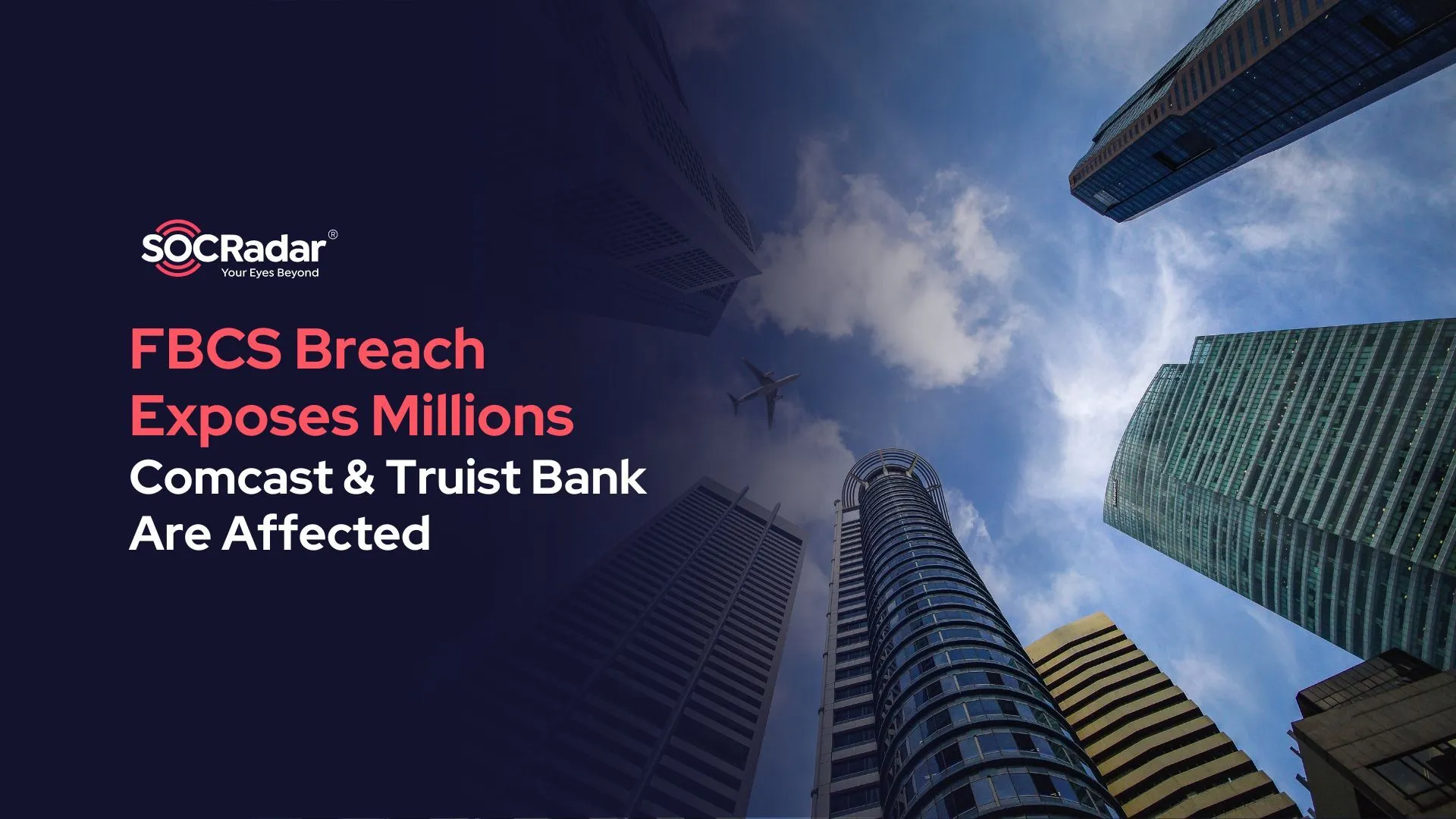 SOCRadar® Cyber Intelligence Inc. | FBCS Breach Exposes Millions, Comcast and Truist Bank Affected