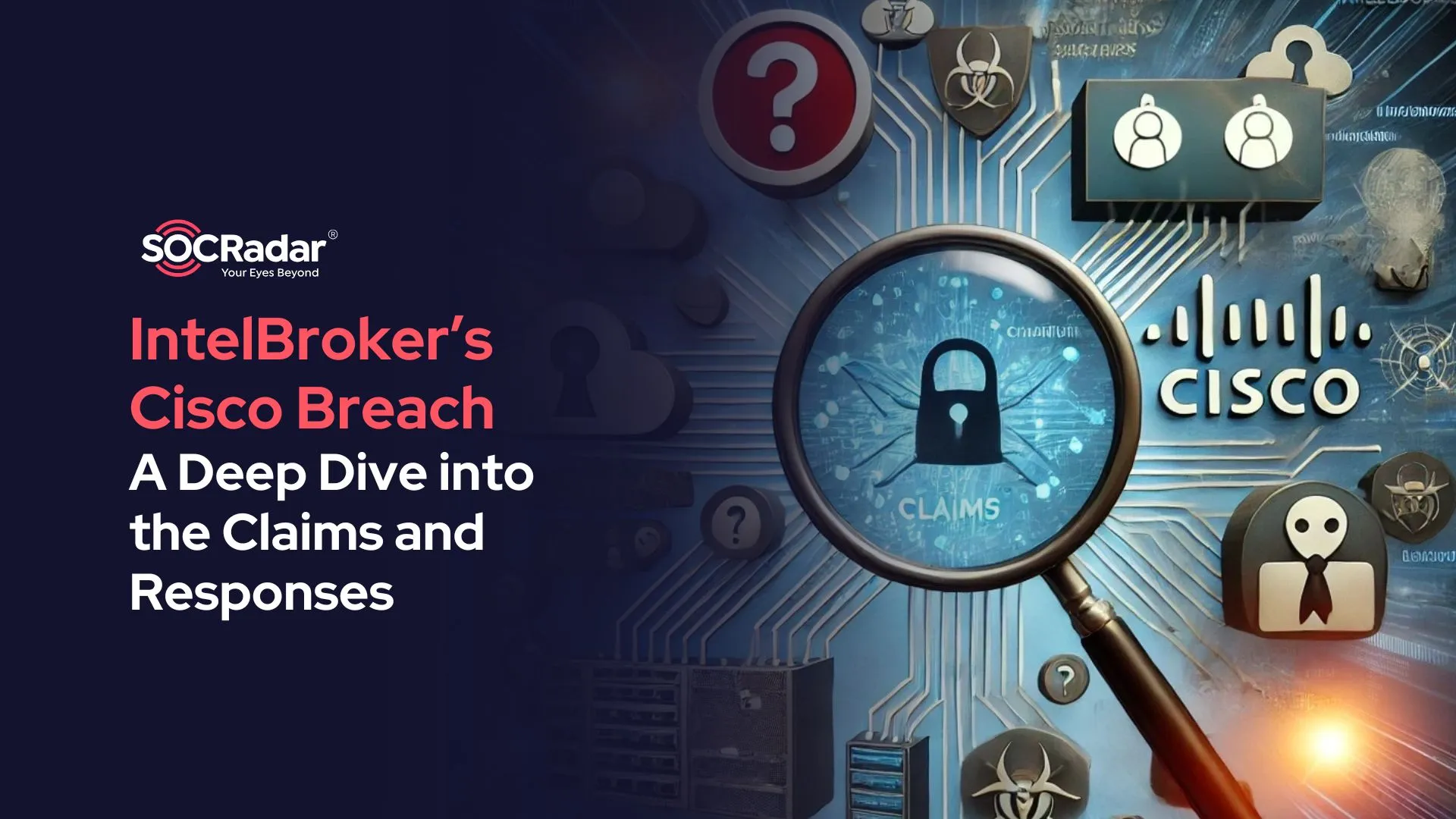 SOCRadar® Cyber Intelligence Inc. | IntelBroker’s Alleged Cisco Breach: A Deep Dive into the Claims and Responses