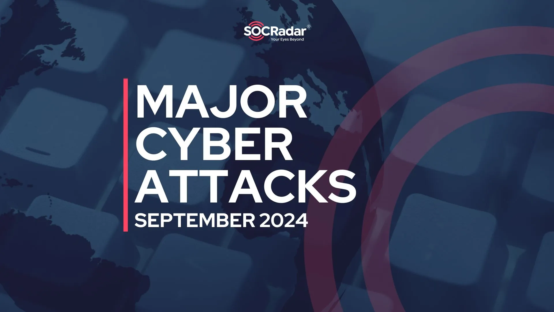 SOCRadar® Cyber Intelligence Inc. | Major Cyber Attacks in Review: September 2024