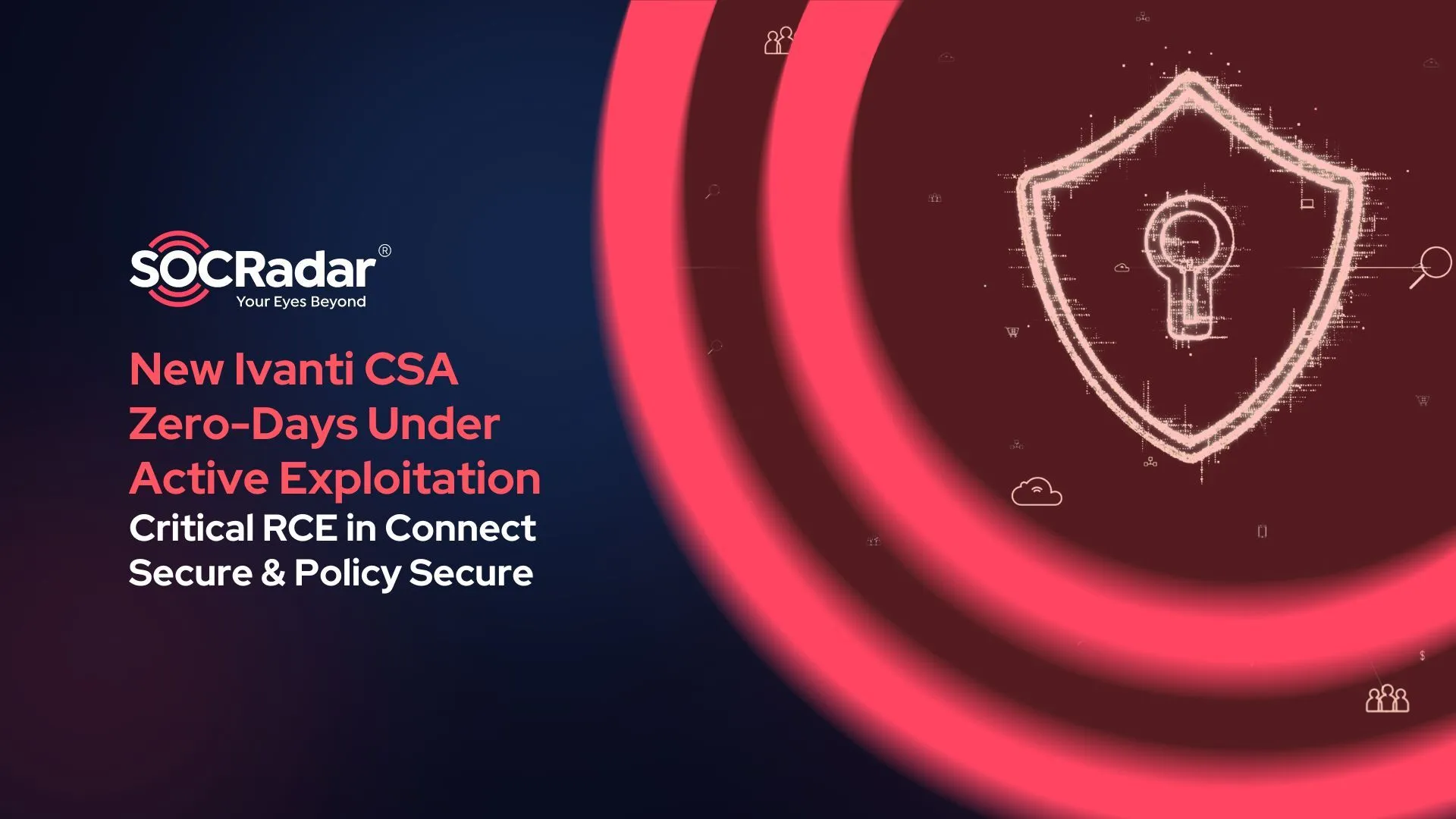 SOCRadar® Cyber Intelligence Inc. | New Ivanti CSA Zero-Days Under Active Exploitation; Critical RCE in Connect Secure & Policy Secure