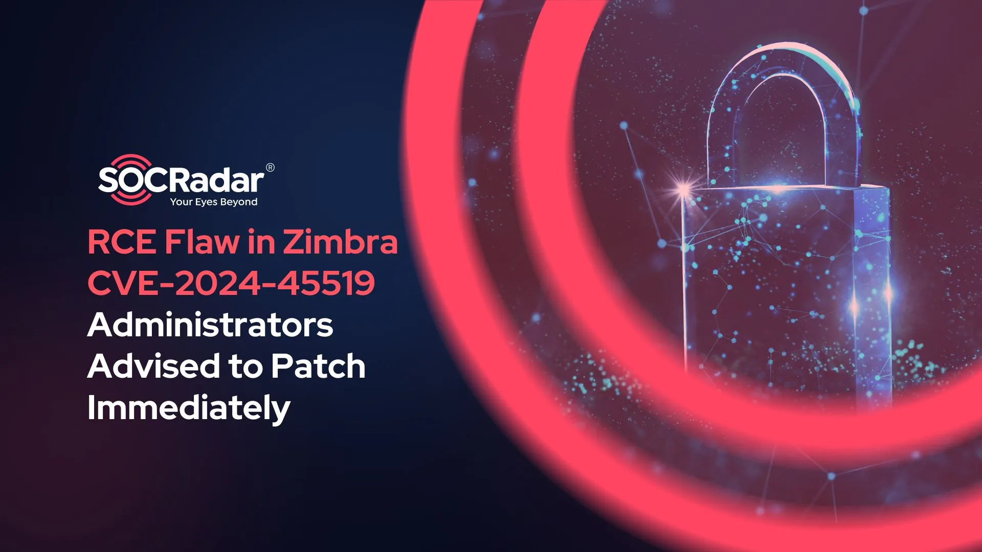 SOCRadar® Cyber Intelligence Inc. | RCE Vulnerability in Zimbra (CVE-2024-45519) Actively Exploited, Administrators Advised to Patch Immediately