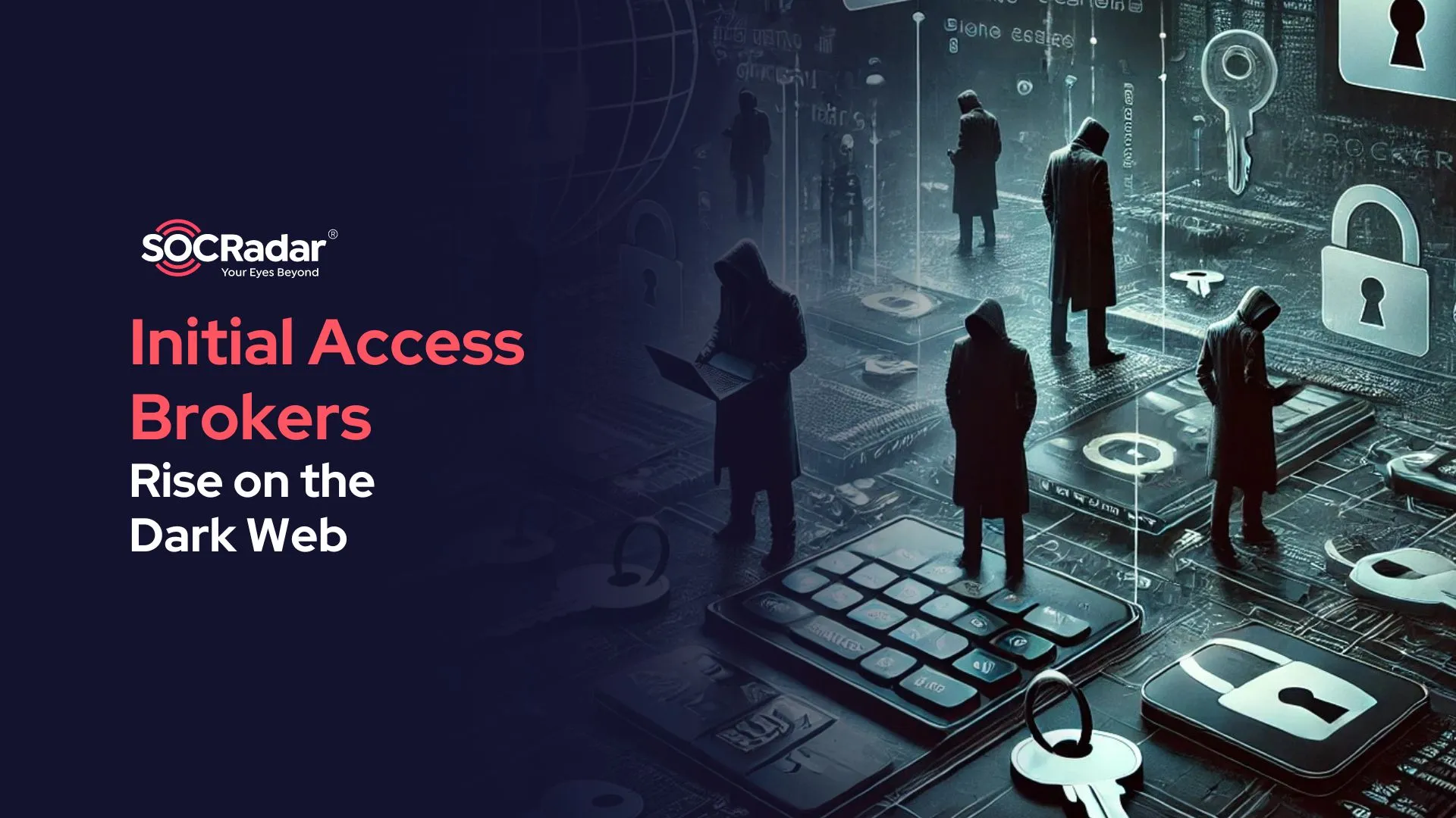 SOCRadar® Cyber Intelligence Inc. | The Rise of Initial Access Brokers on the Dark Web