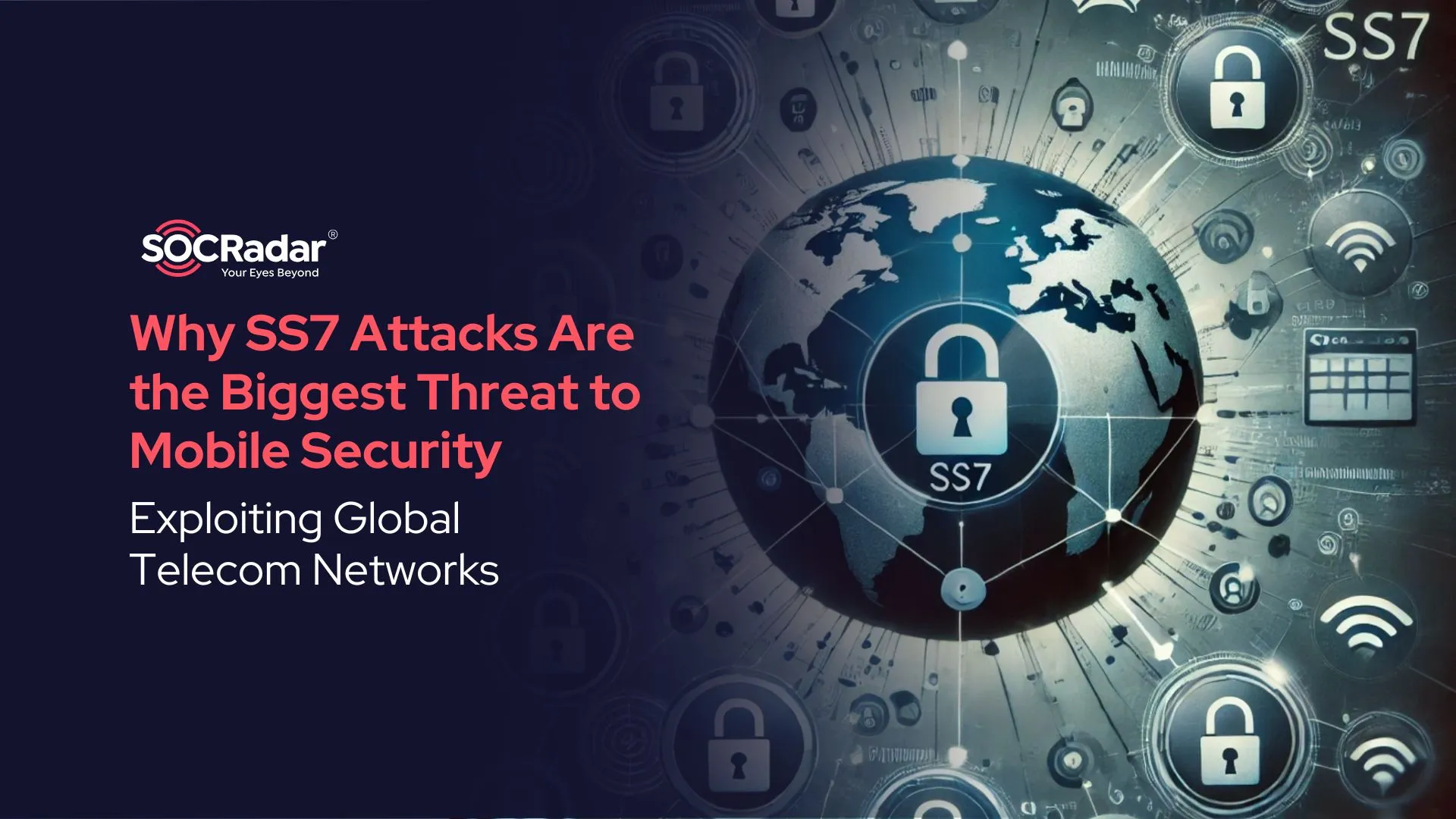 SOCRadar® Cyber Intelligence Inc. | Why SS7 Attacks Are the Biggest Threat to Mobile Security, Exploiting Global Telecom Networks