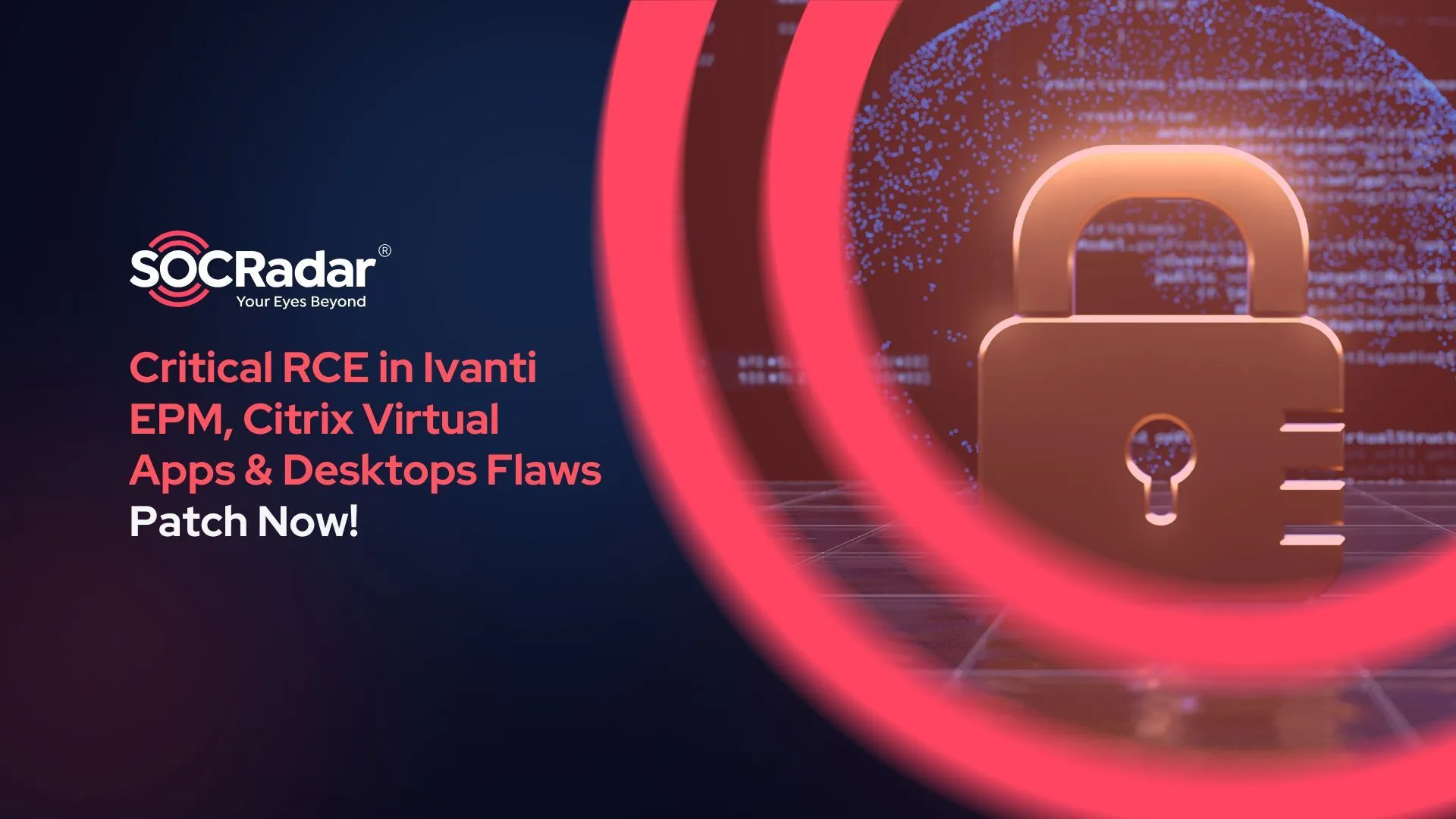 SOCRadar® Cyber Intelligence Inc. | Critical RCE in Ivanti Endpoint Manager, Citrix Virtual Apps & Desktops Flaws – Patch Now