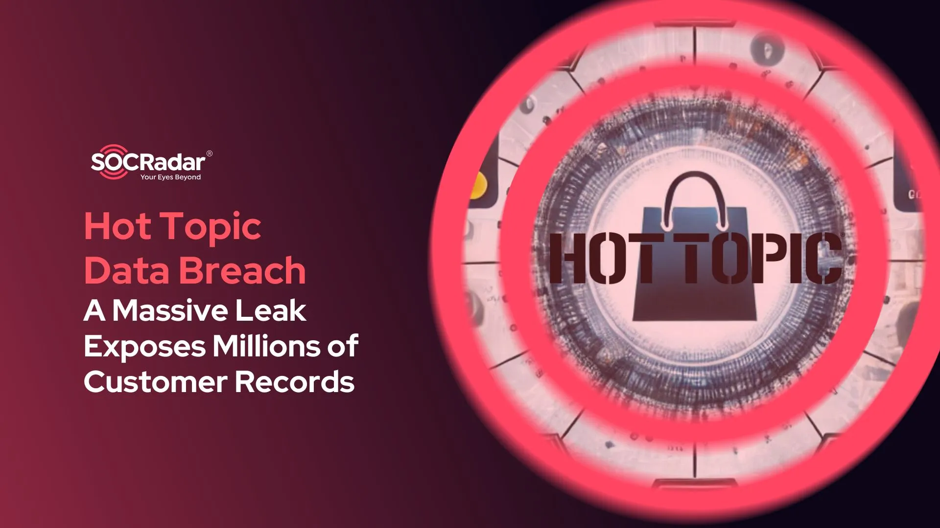 SOCRadar® Cyber Intelligence Inc. | Hot Topic Data Breach: A Massive Leak Exposes Millions of Customer Records