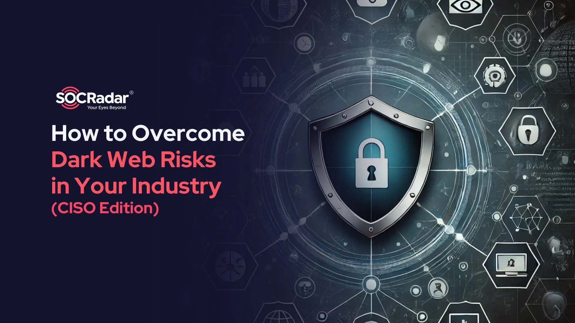 SOCRadar® Cyber Intelligence Inc. | How to Overcome Dark Web Risks in Your Industry - CISO Edition