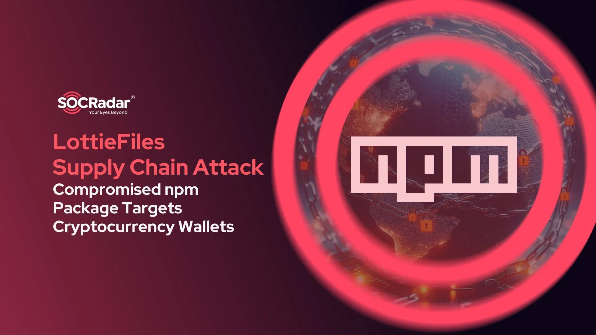 SOCRadar® Cyber Intelligence Inc. | LottieFiles Supply Chain Attack: Compromised npm Package Targets Cryptocurrency Wallets