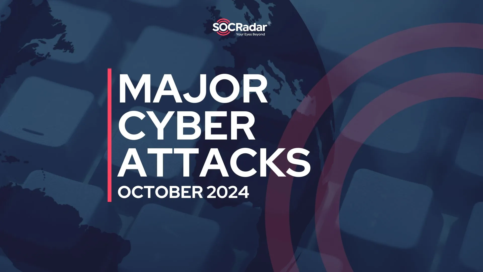 SOCRadar® Cyber Intelligence Inc. | Major Cyber Attacks in Review: October 2024 