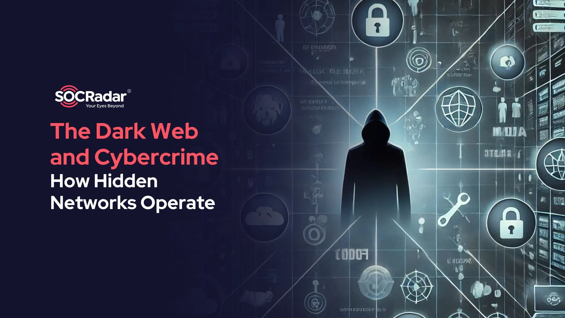 SOCRadar® Cyber Intelligence Inc. | The Dark Web and Cybercrime: How Hidden Networks Operate