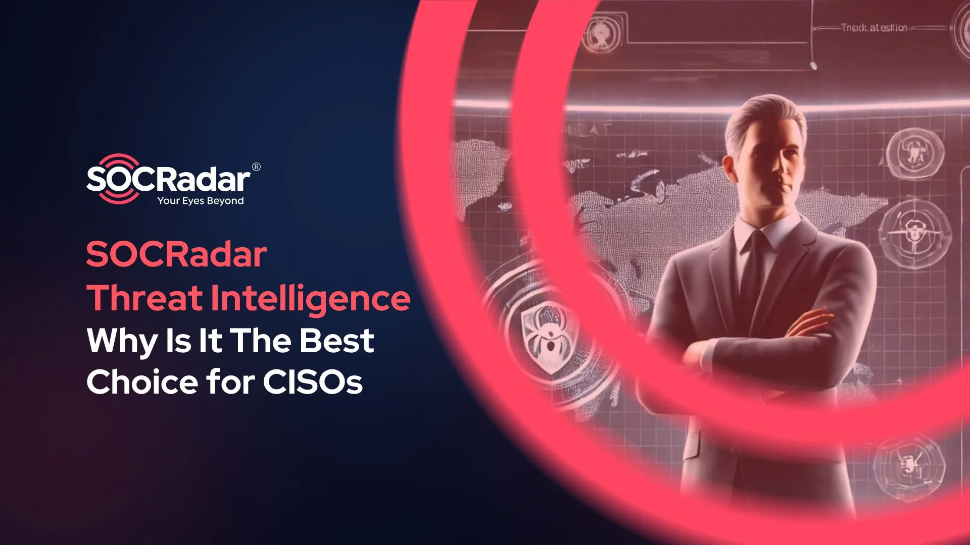 SOCRadar® Cyber Intelligence Inc. | Why is SOCRadar the Preferred Choice for CISOs?