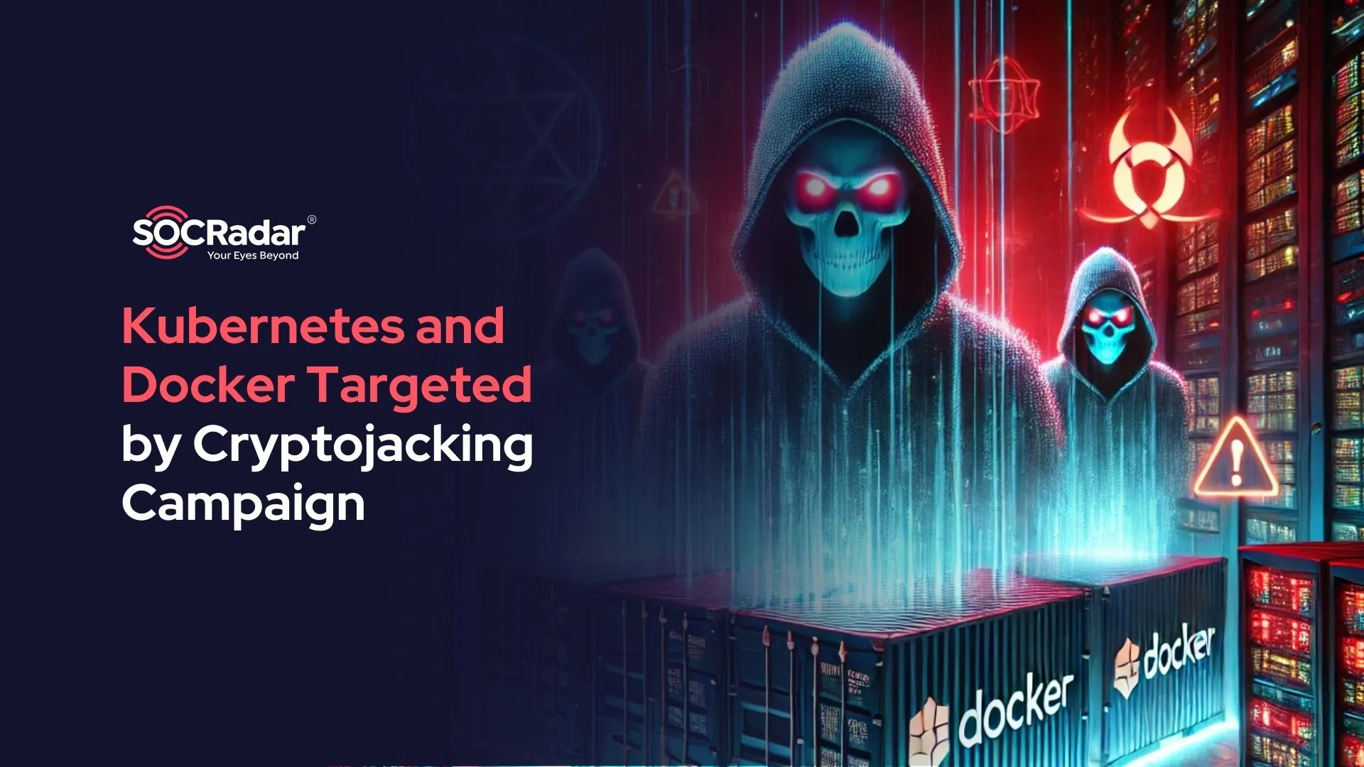 SOCRadar® Cyber Intelligence Inc. | Cryptojacking Campaign Targets Docker and Kubernetes: Surge in Container-Based Attacks