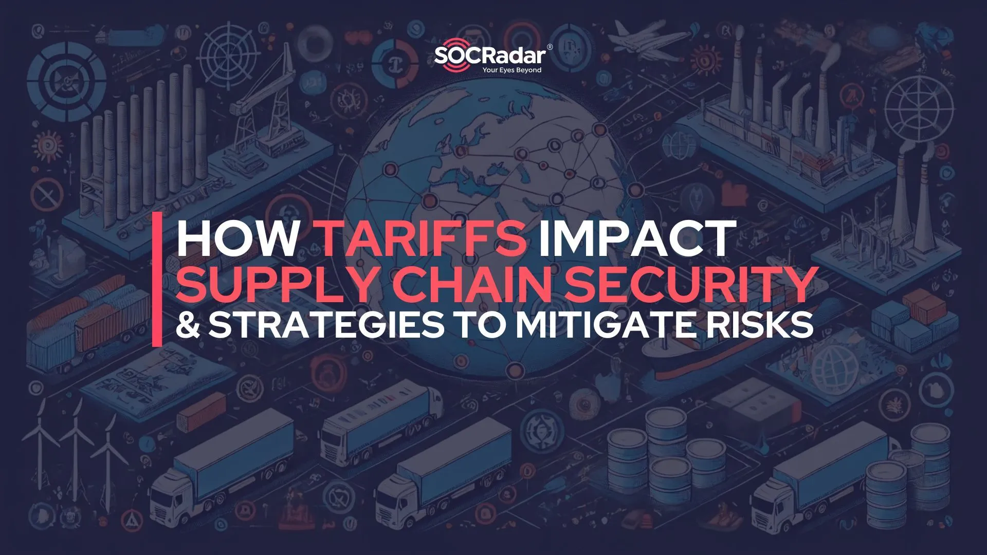 SOCRadar® Cyber Intelligence Inc. | How Tariffs Impact Supply Chain Security and Strategies to Mitigate Risks