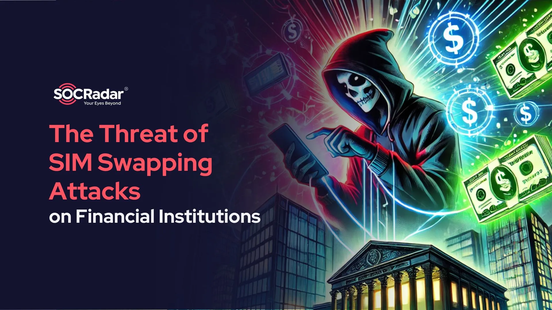 SOCRadar® Cyber Intelligence Inc. | The Threat of SIM Swapping Attacks on Financial Institutions