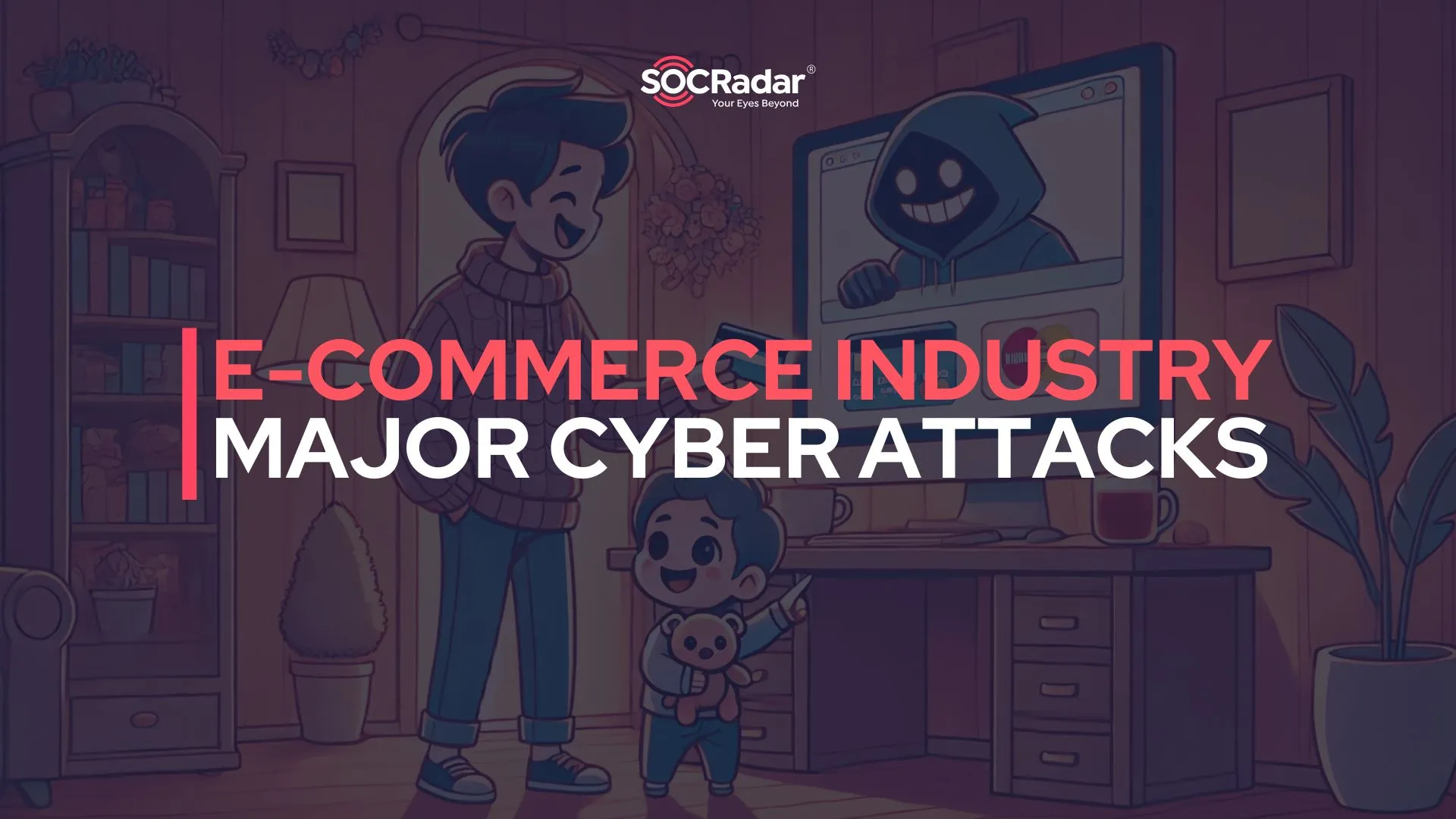 SOCRadar® Cyber Intelligence Inc. | Top 10 Major Cyber Attacks Targeting E-Commerce Industry