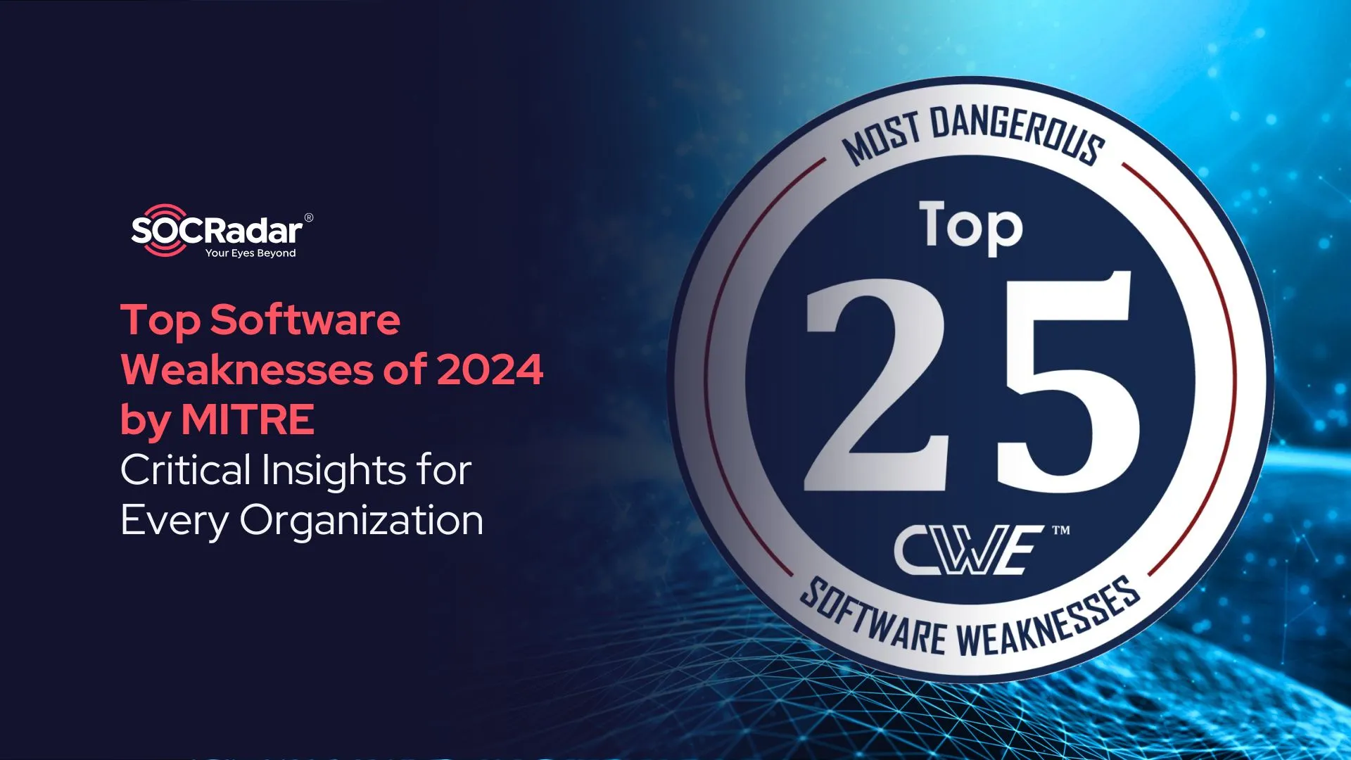 SOCRadar® Cyber Intelligence Inc. | Top Software Weaknesses of 2024 by MITRE (Critical Insights for Every Organization)