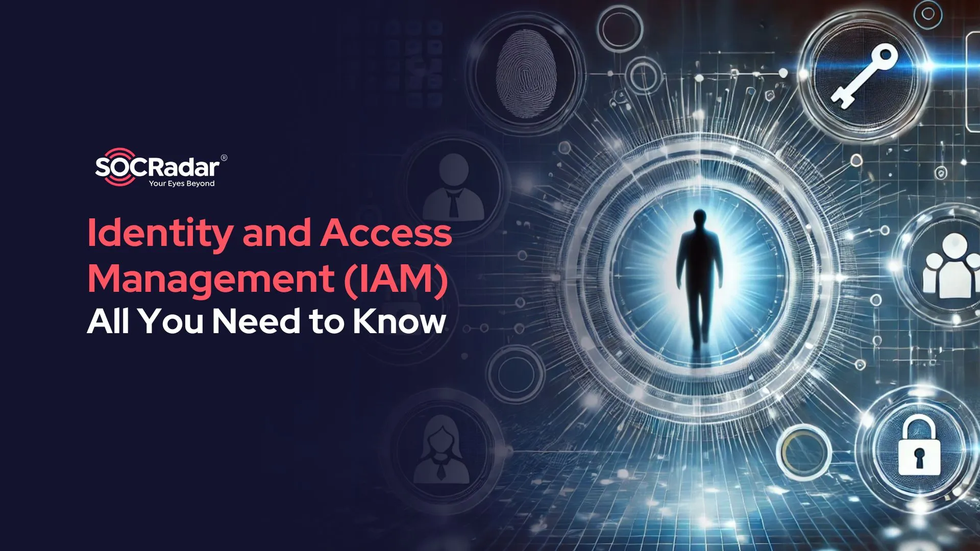 SOCRadar® Cyber Intelligence Inc. | Understanding Identity and Access Management (IAM)