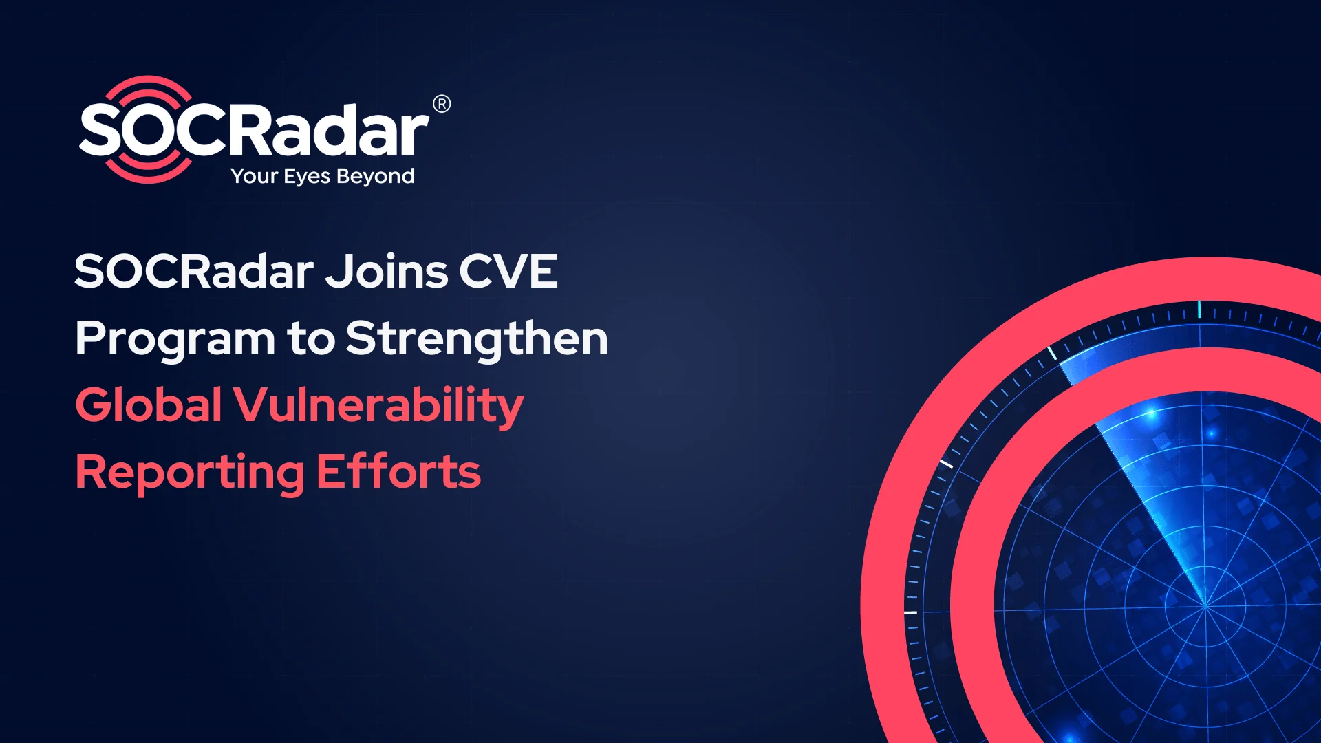 SOCRadar® Cyber Intelligence Inc. | SOCRadar Joins CVE Program to Strengthen Global Vulnerability Reporting Efforts