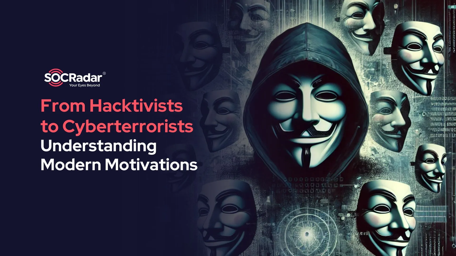 SOCRadar® Cyber Intelligence Inc. | From Hacktivists to Cyberterrorists: Understanding Modern Motivations