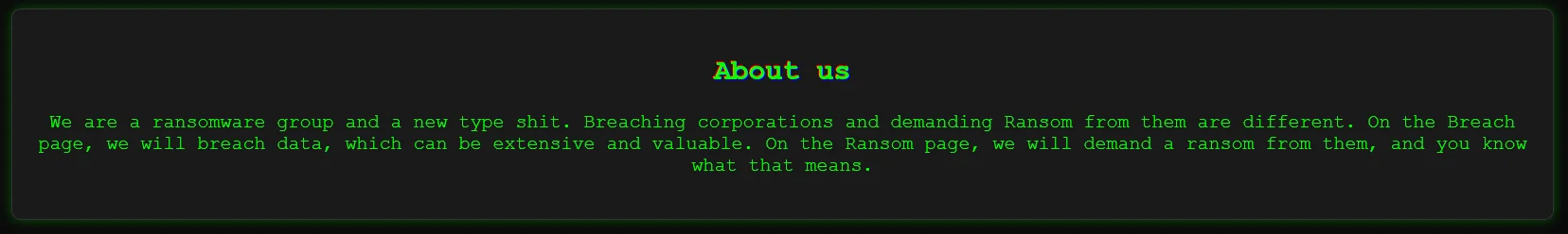 FunkSec’s DLS, “About us” section: “We are a ransomware group and a new type shit. Breaching corporations and demanding Ransom from them are different. On the Breach page, we will breach data, which can be extensive and valuable. On the Ransom page, we will demand a ransom from them, and you know what that means.”