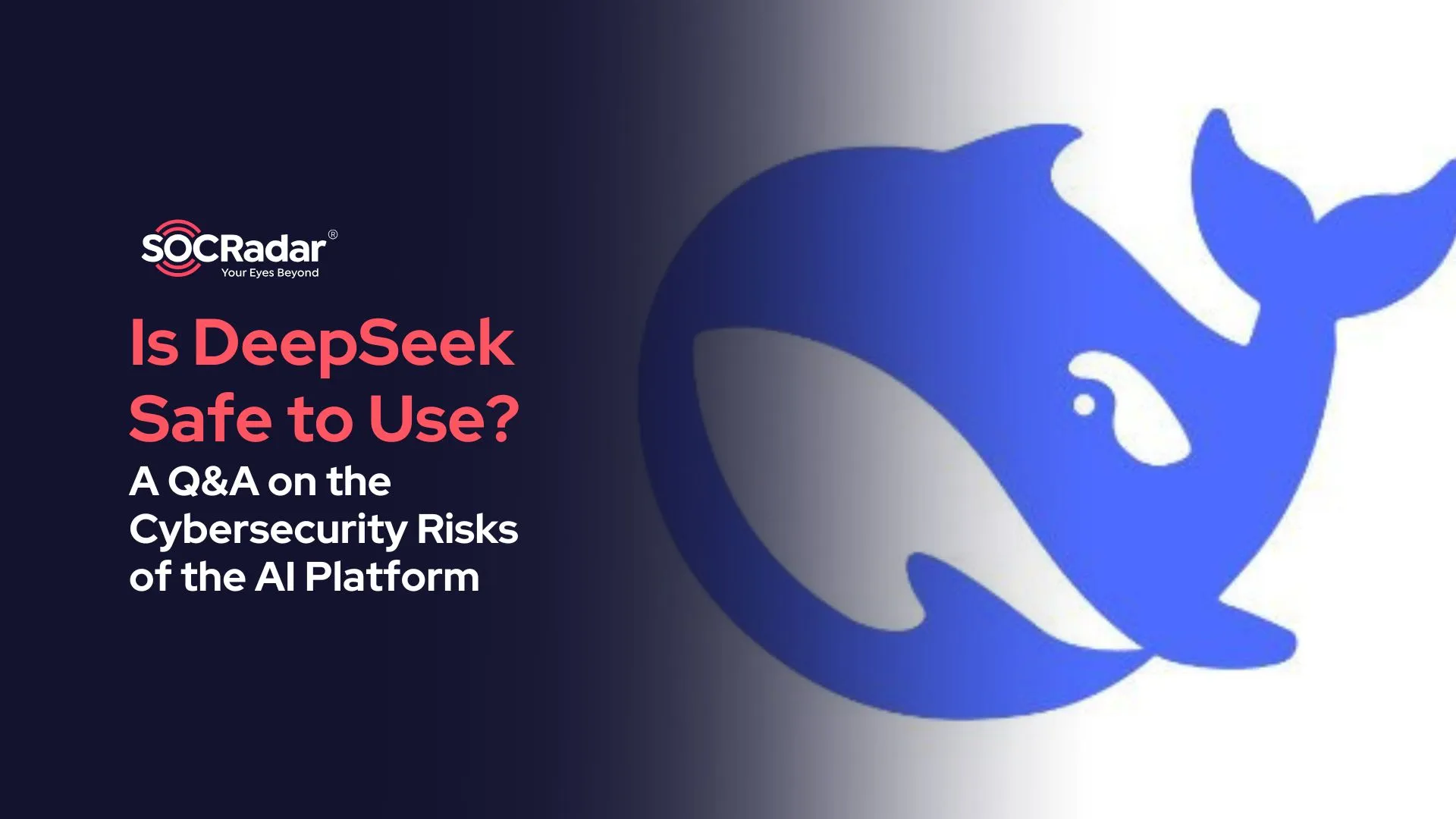 SOCRadar® Cyber Intelligence Inc. | Is DeepSeek Safe? A Q&A on the Cybersecurity Risks of the AI Platform