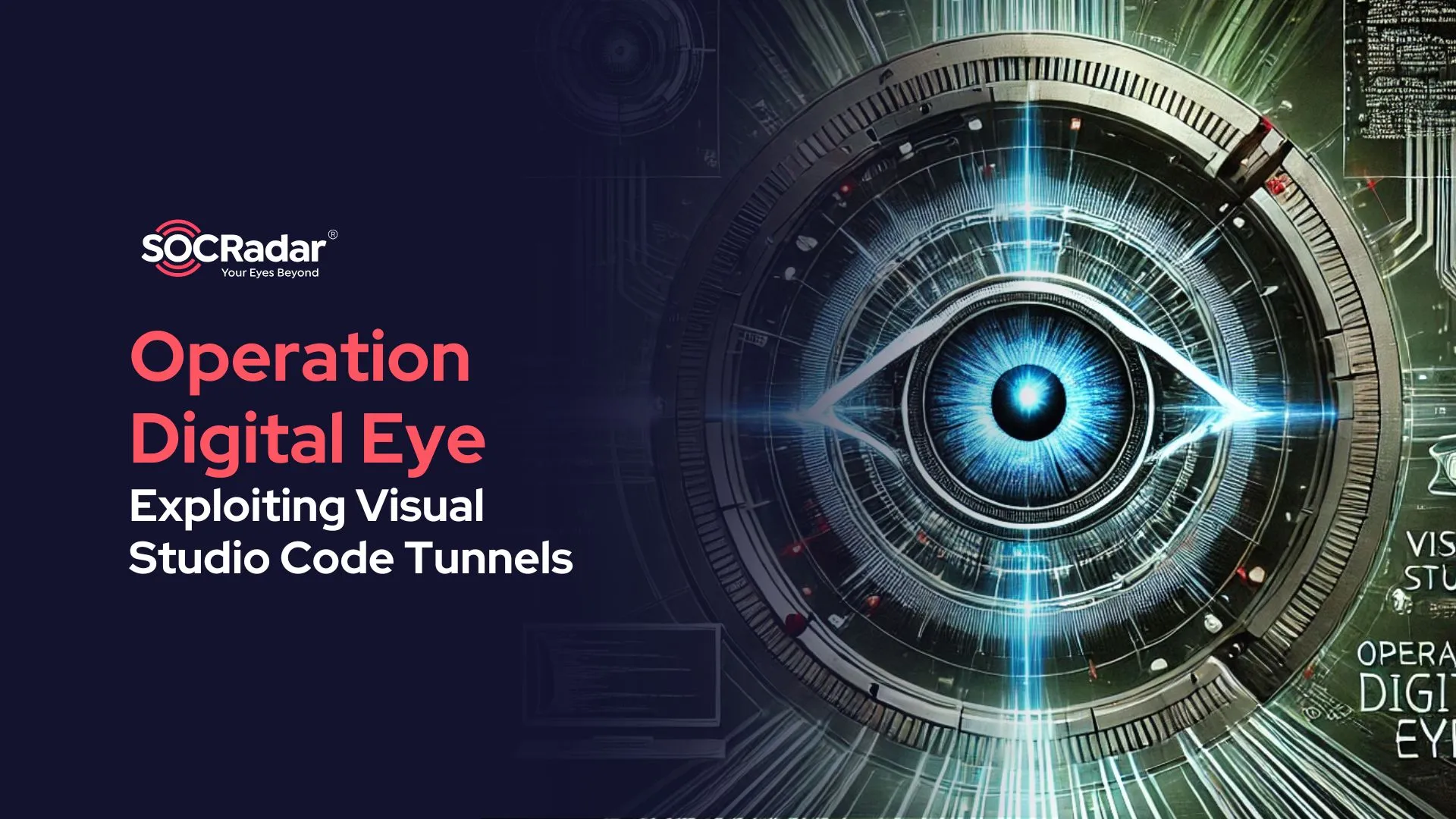 SOCRadar® Cyber Intelligence Inc. | Operation Digital Eye: Exploiting Visual Studio Code Tunnels for Advanced Intrusions