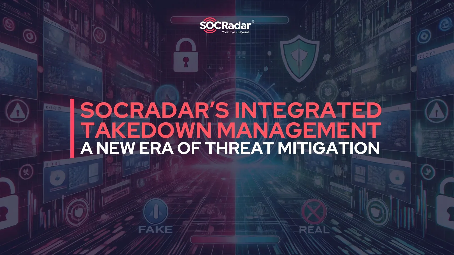 SOCRadar® Cyber Intelligence Inc. | SOCRadar’s Integrated Takedown Management: A New Era of Online Threat Mitigation