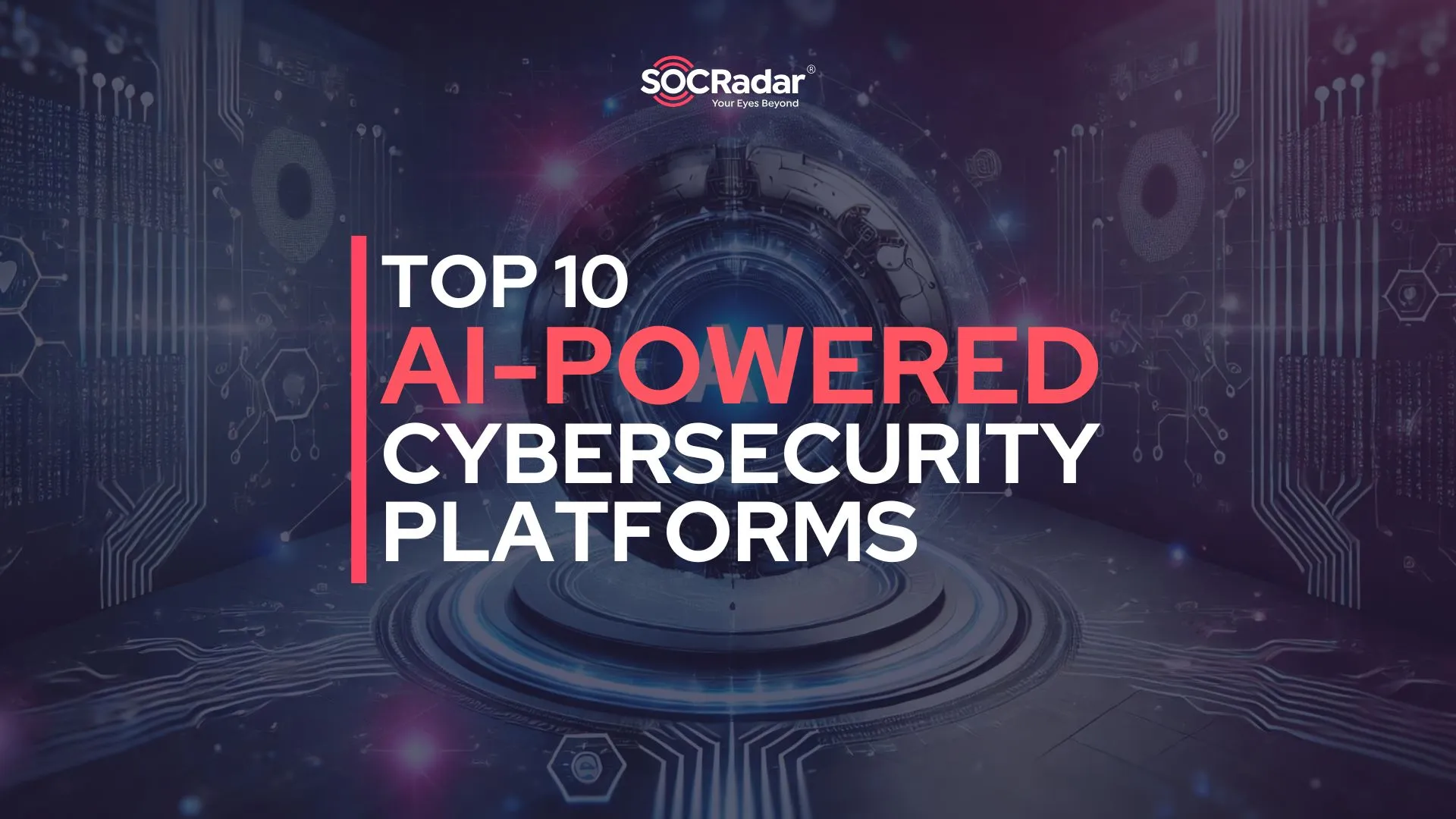 SOCRadar® Cyber Intelligence Inc. | Top 10 AI-Powered Cybersecurity Platforms