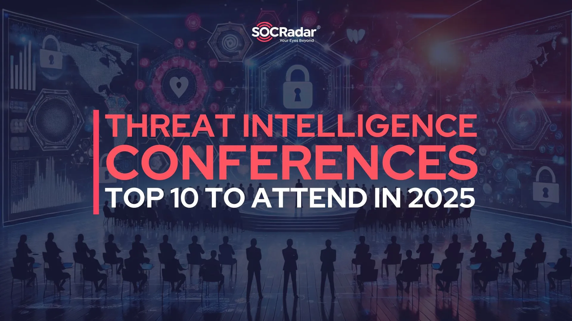 SOCRadar® Cyber Intelligence Inc. | Top 10 Threat Intelligence Conferences to Attend in 2025