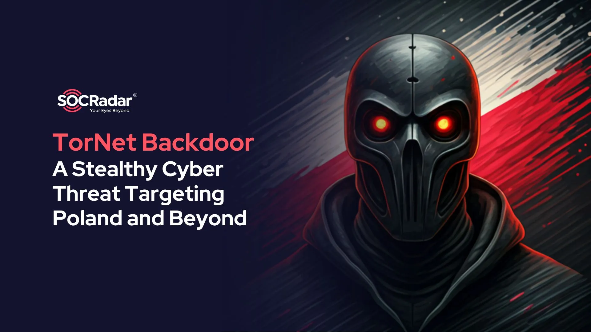 SOCRadar® Cyber Intelligence Inc. | TorNet Backdoor: A Stealthy Cyber Threat Targeting Poland and Beyond