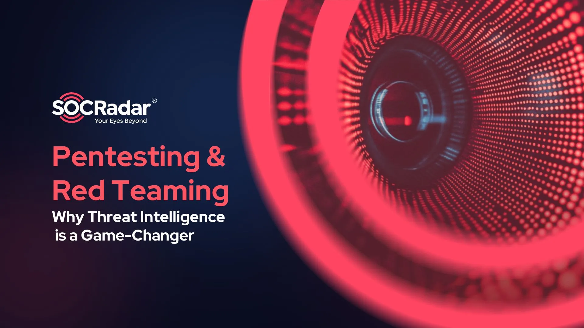 SOCRadar® Cyber Intelligence Inc. | Why Threat Intelligence is a Game-Changer for Pentesting & Red Teaming