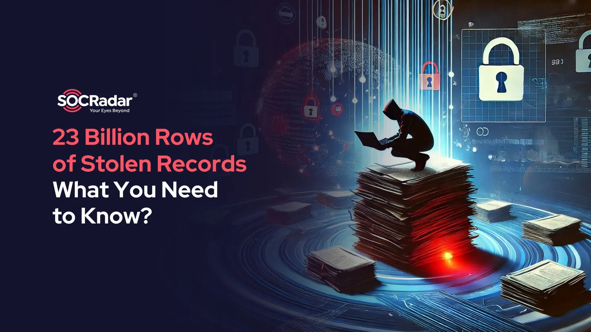 SOCRadar® Cyber Intelligence Inc. | 23 Billion Rows of Stolen Records: What You Need to Know?