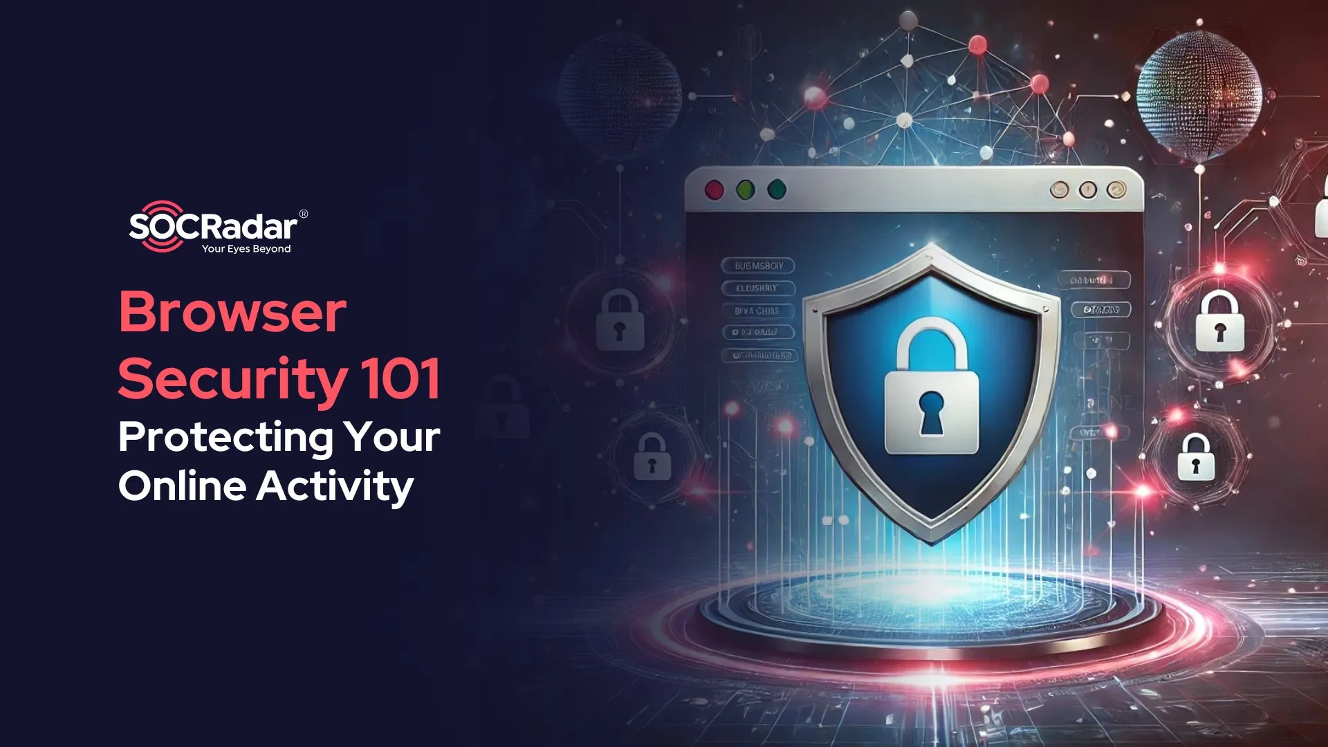 SOCRadar® Cyber Intelligence Inc. | Browser Security 101: Protecting Your Online Activity