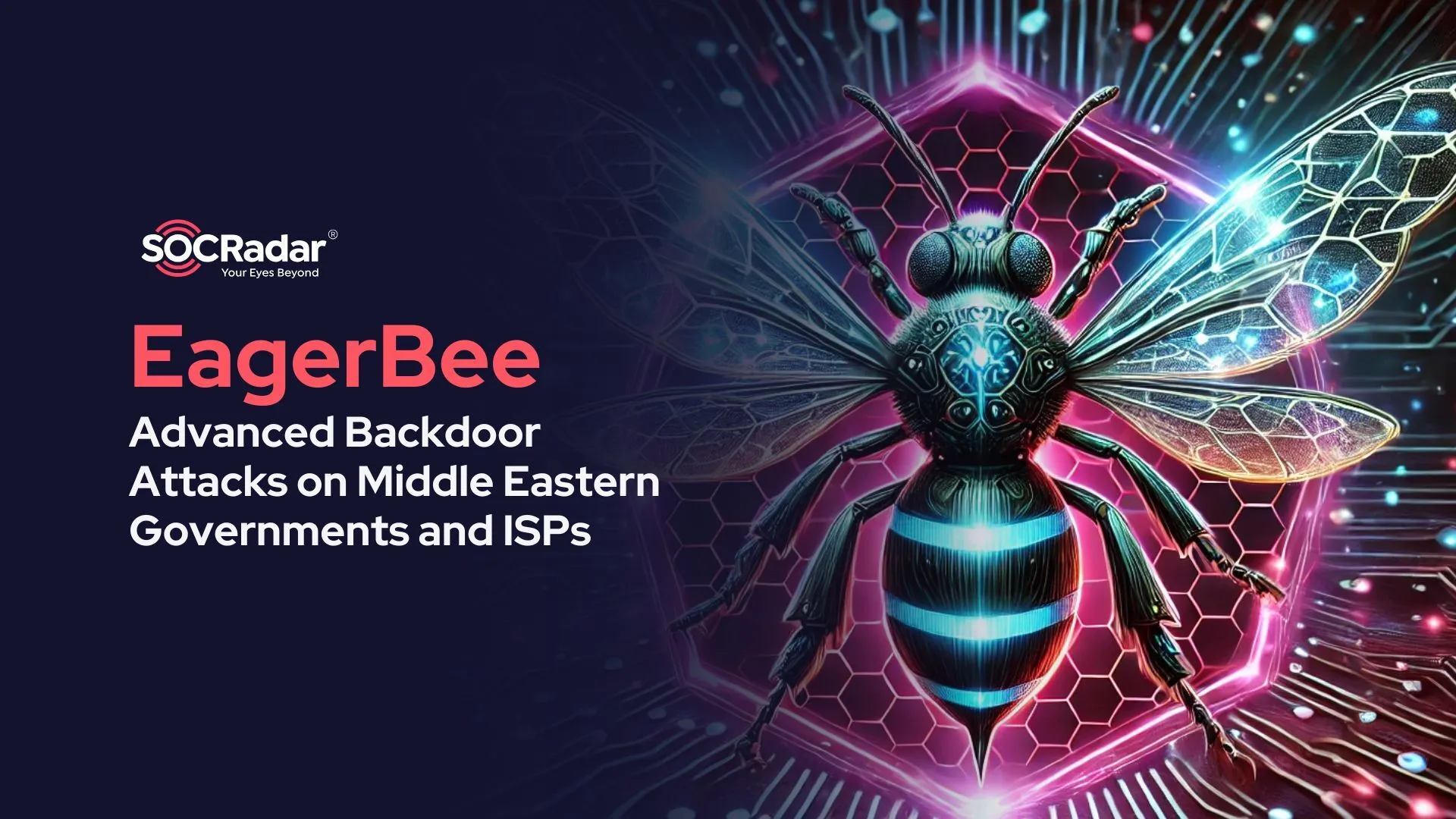 SOCRadar® Cyber Intelligence Inc. | EagerBee: Advanced Backdoor Attacks on Middle Eastern Governments and ISPs