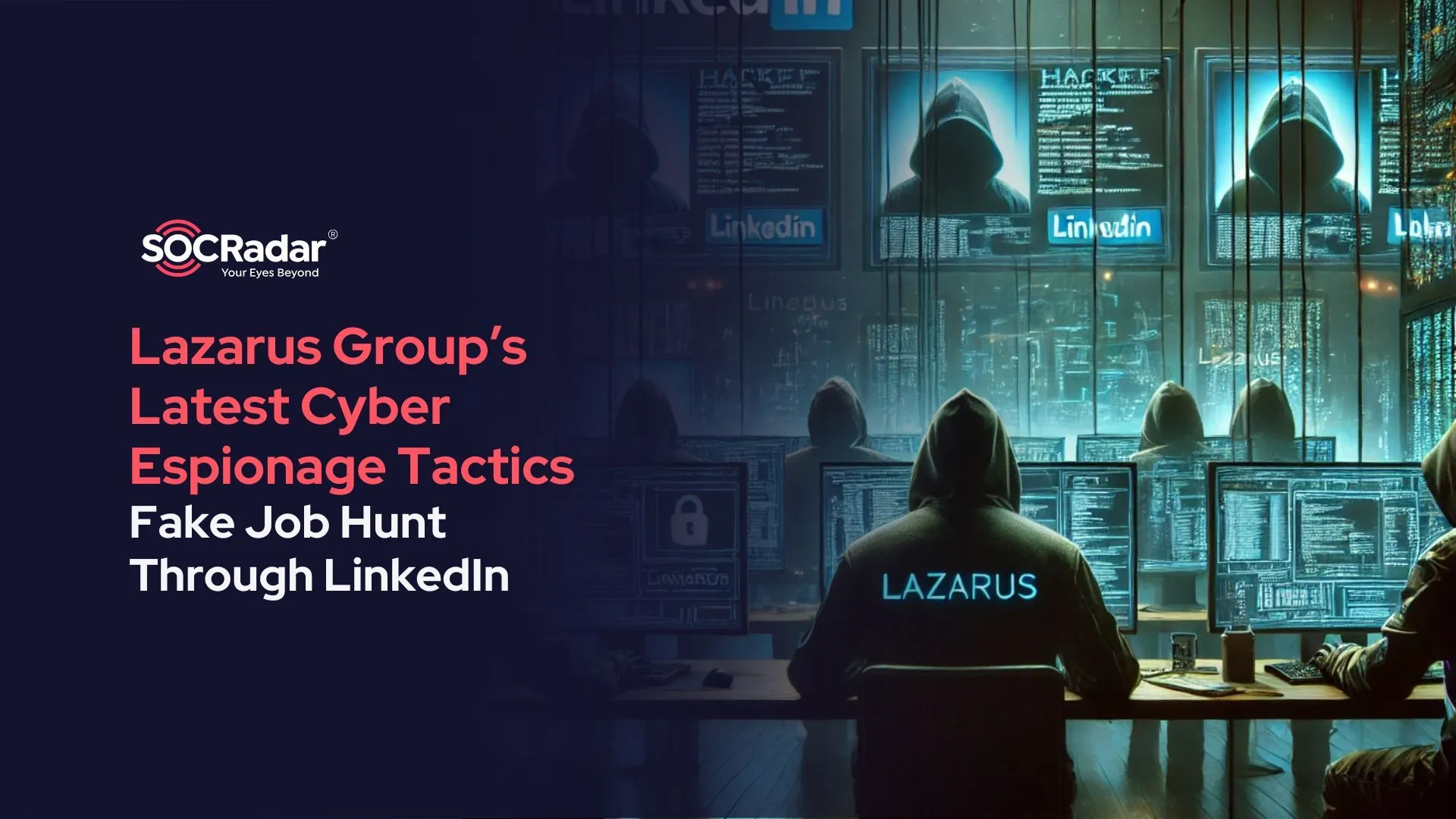 SOCRadar® Cyber Intelligence Inc. | Lazarus Group’s Latest Cyber Espionage Tactics Involving LinkedIn