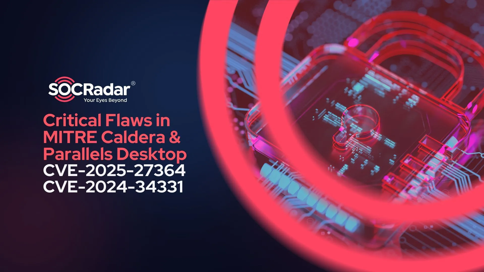 SOCRadar® Cyber Intelligence Inc. | Security Alert: Critical Flaws in MITRE Caldera and Parallels Desktop (CVE-2025-27364, CVE-2024-34331)