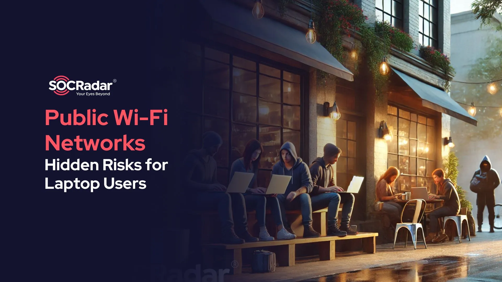 SOCRadar® Cyber Intelligence Inc. | The Hidden Risks of Public Wi-Fi Networks: A Guide for Laptop Users