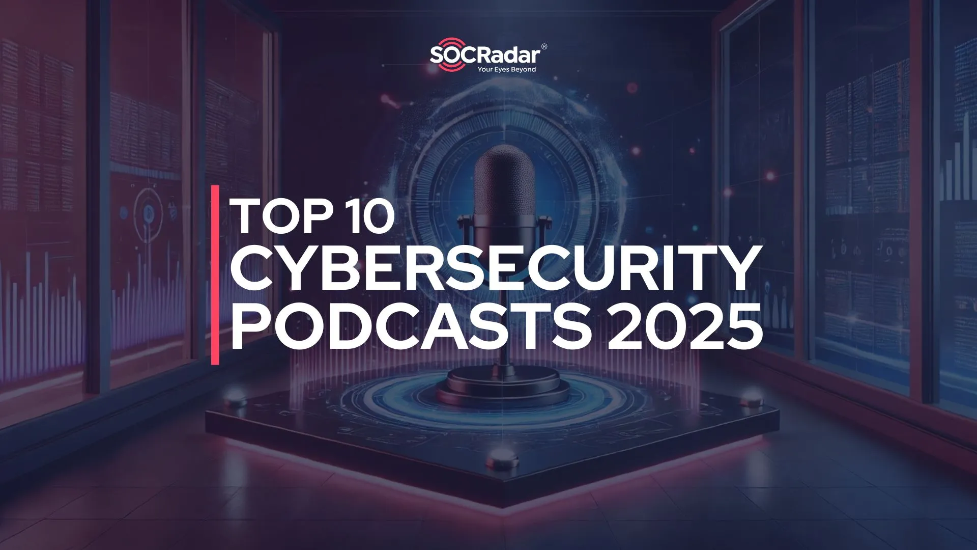 SOCRadar® Cyber Intelligence Inc. | Top 10 Cybersecurity Podcasts You Must Follow in 2025