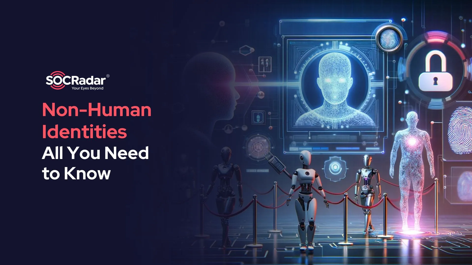 SOCRadar® Cyber Intelligence Inc. | What You Need to Know About Non-Human Identities?