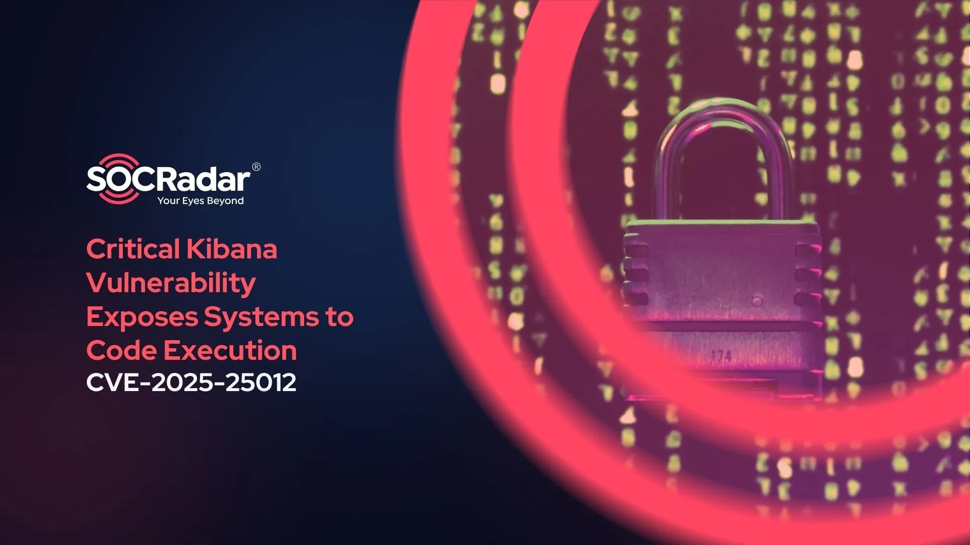 SOCRadar® Cyber Intelligence Inc. | Critical Kibana Vulnerability (CVE-2025-25012) Exposes Systems to Code Execution, Patch Now