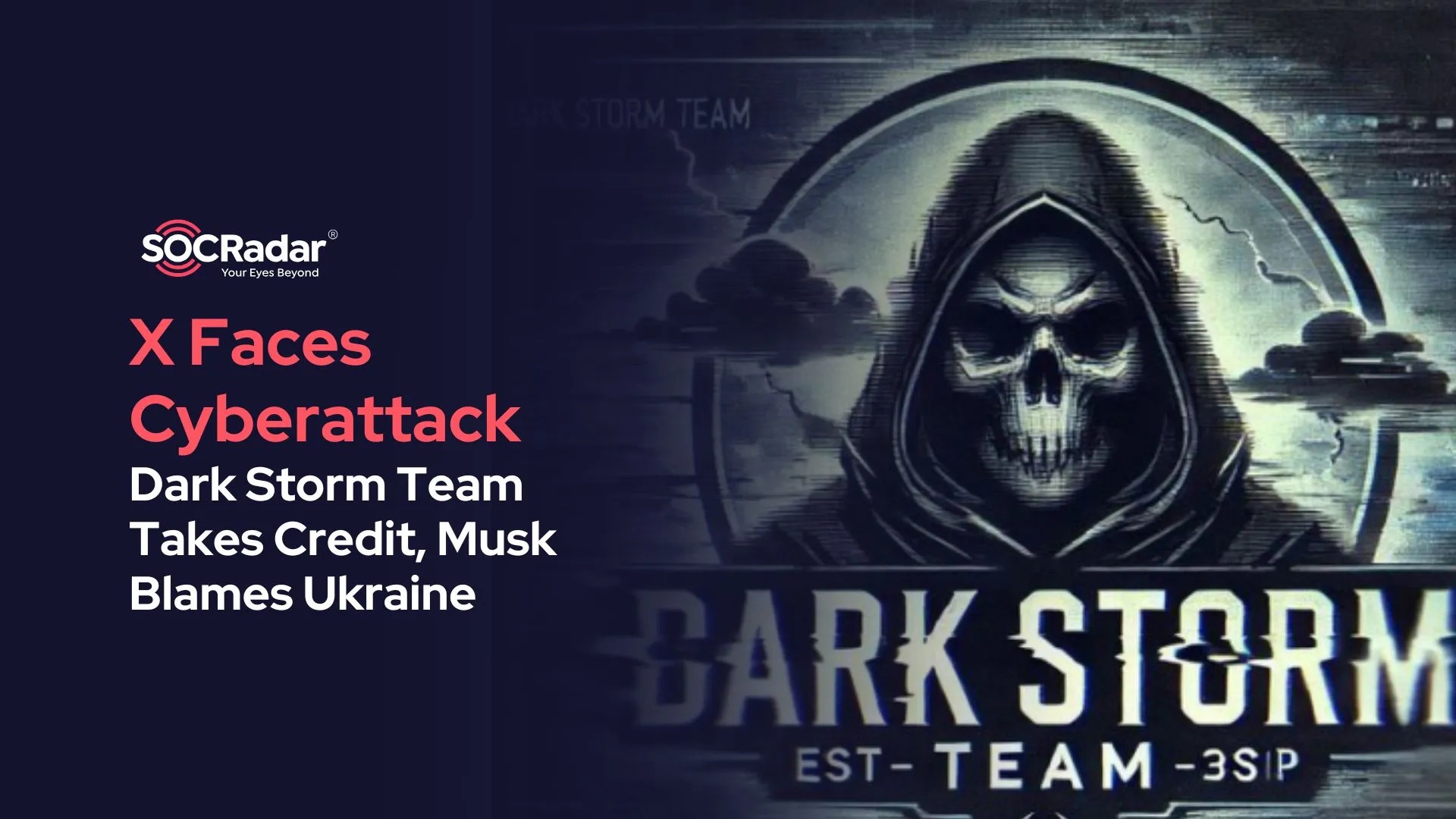 SOCRadar® Cyber Intelligence Inc. | X Faces Cyberattack: Dark Storm Team Takes Credit, Musk Blames Ukraine